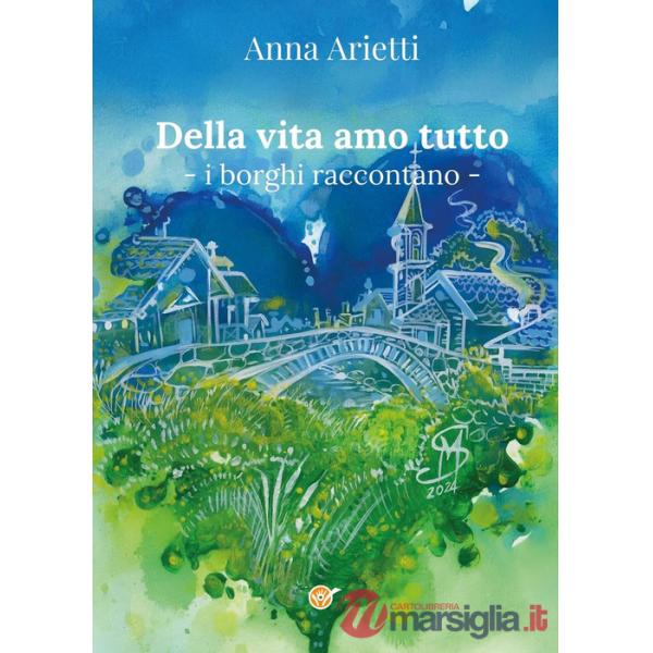 Della vita amo tutto. I borghi raccontano