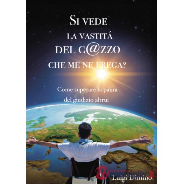 Si vede la vastità del c@zzo che me ne frega? Come superare la paura del giudizio altrui