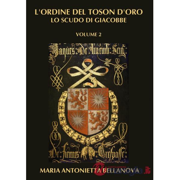 Ordine del Toson d'oro. Lo scudo di Giacobbe (L'). Vol. 2