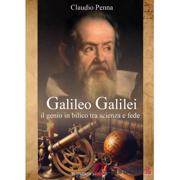 Galileo Galilei. Il genio in bilico tra scienza e fede