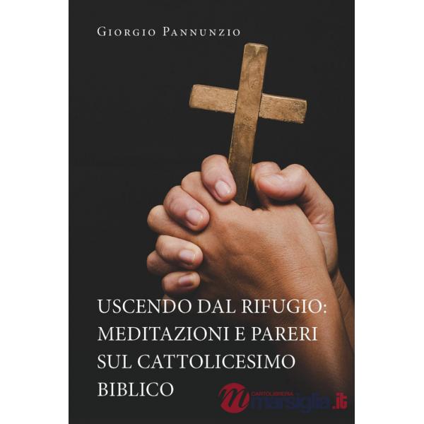 Uscendo dal rifugio: meditazioni e pareri sul cattolicesimo biblico