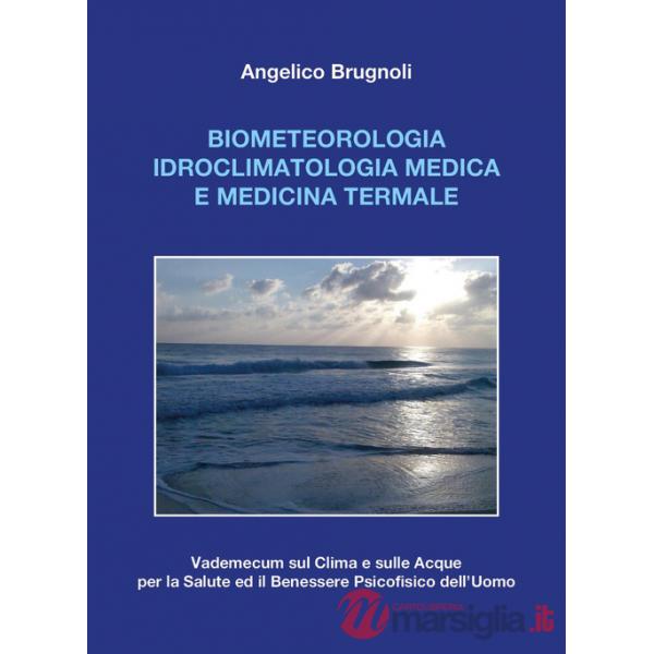 Biometeorologia idroclimatologia medica e medicina termale. Vademecum sul clima e sulle acque per la salute ed il benessere psic