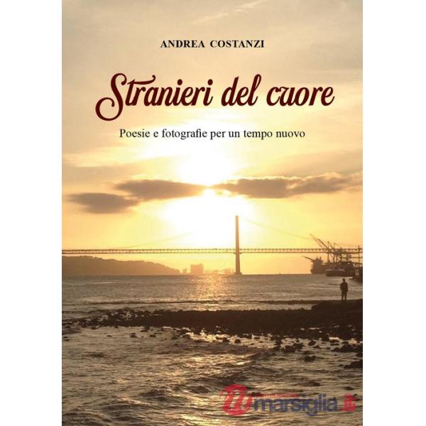 Stranieri del cuore. Poesie e fotografie per un tempo nuovo