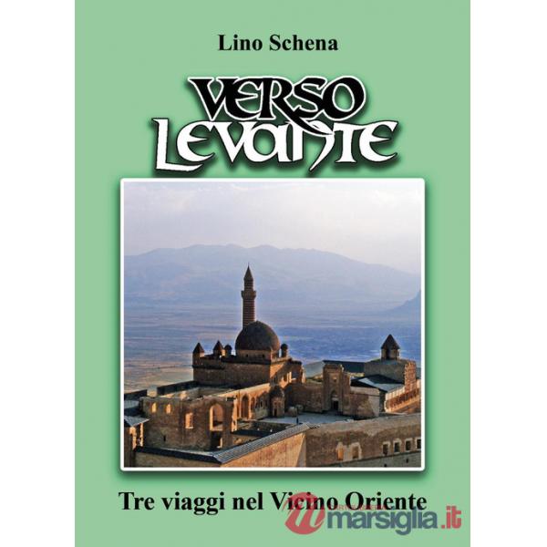 Verso Levante. Tre viaggi nel Vicino Oriente