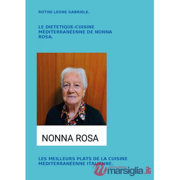 Diététique cuisine méditerranéenne de nonna Rosa. Les meilleurs plats de la cuisine méditerranéenne italienne (Le)