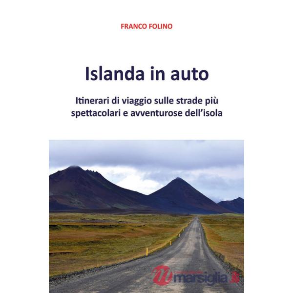 Islanda in auto. Itinerari di viaggio sulle strade più spettacolari e avventurose dell'isola