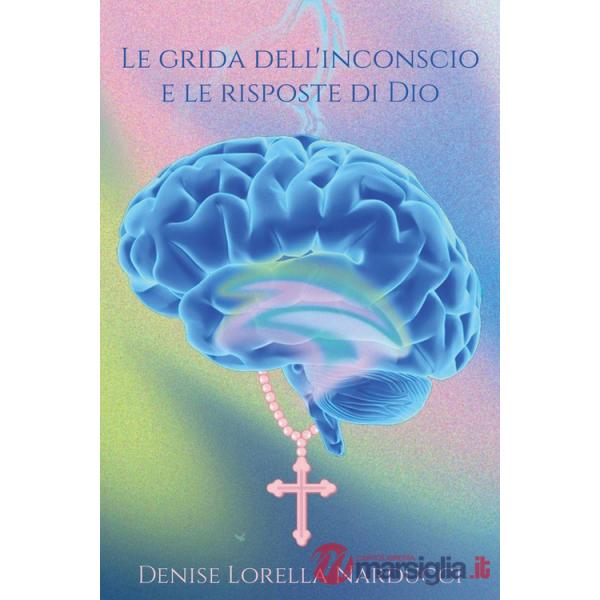 Grida dell'inconscio e le risposte di Dio (Le)