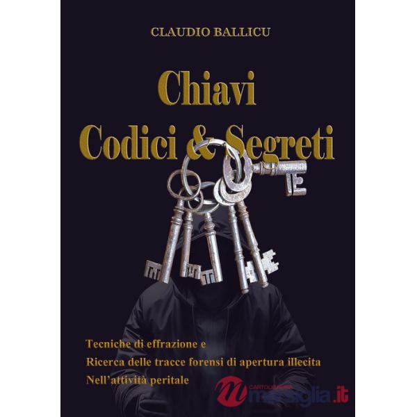 Chiavi, codici e segreti. Tecniche di effrazione e ricerca delle tracce forensi di apertura illecita nell'attività peritale