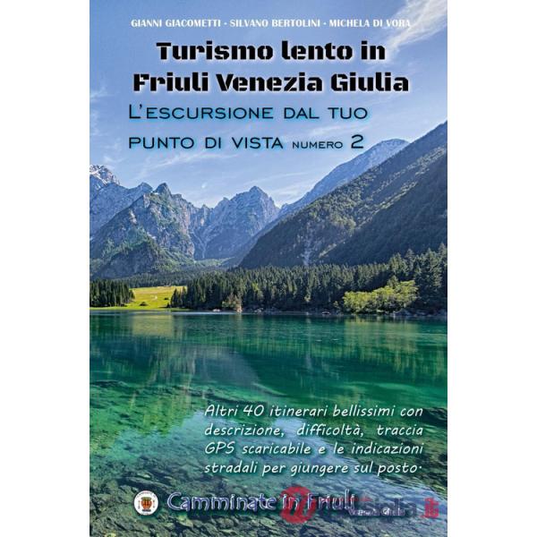 Turismo lento in Friuli Venezia Giulia. L'escursione dal tuo punto di vista. Vol. 2