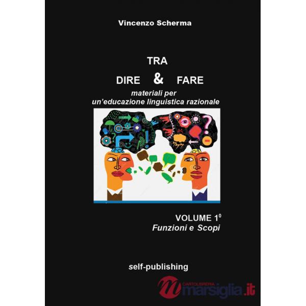 Tra dire e fare. Materiali per un'educazione linguistica razionale. Vol. 1: Funzioni e scopi