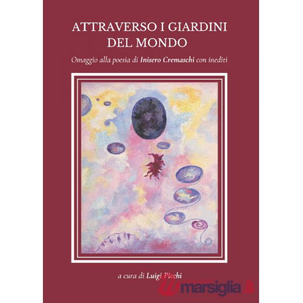 Attraverso i giardini del mondo. Omaggio alla poesia di Inisero Cremaschi con inediti