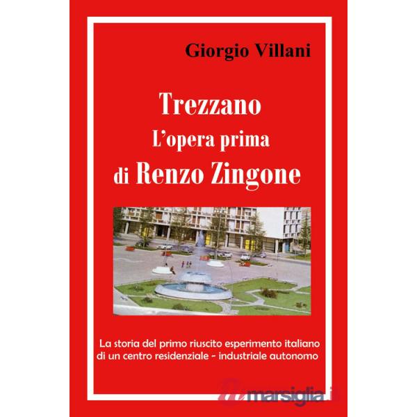 Trezzano: l'opera prima di Renzo Zingone. La storia del primo riuscito esperimento italiano di un centro residenziale-industrial