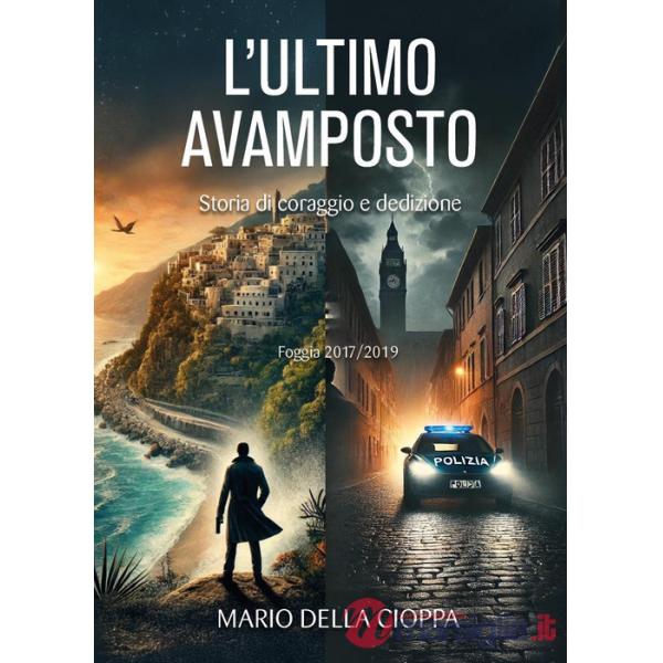 Ultimo avamposto. Foggia, storia di coraggio e dedizione (L')