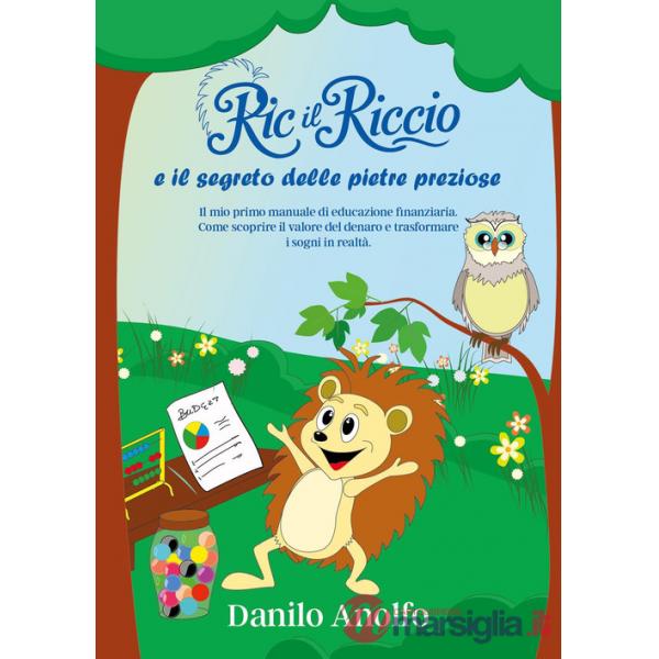 Ric il riccio e il segreto delle pietre preziose. Il mio primo manuale di educazione finanziaria. Come scoprire il valore del de