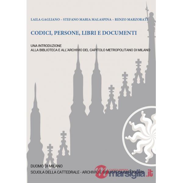 Codici, persone, libri e documenti. Una introduzione alla Biblioteca e all'Archivio del Capitolo Metropolitano di Milano