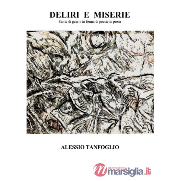 Deliri e miserie. Storie di guerra in forma di poesie in prosa