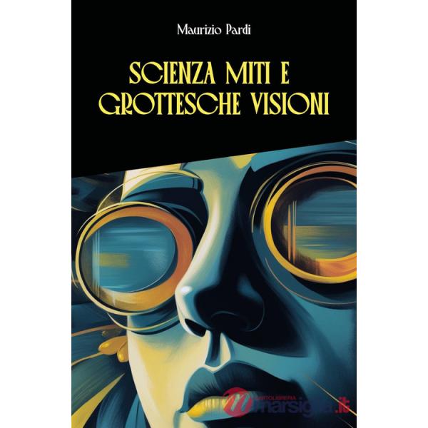 Scienza miti e grottesche visioni