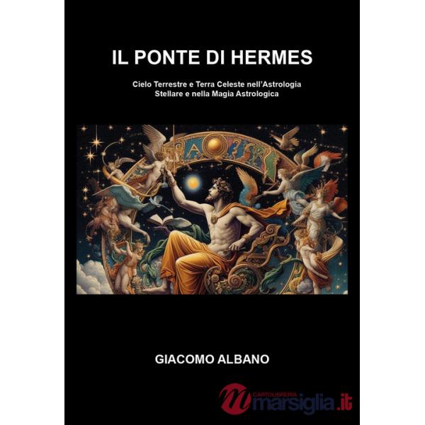 Ponte di Hermes. Cielo terrestre e terra celeste nell'astrologia stellare e nella magia astrologica (Il)