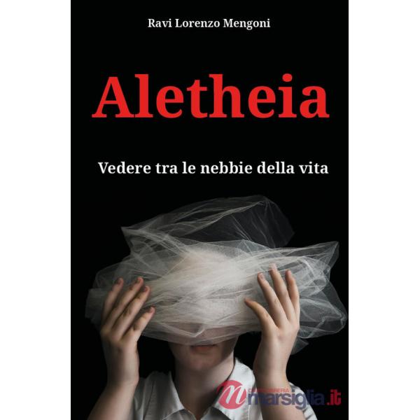 Aletheia. Vedere tra le nebbie della vita