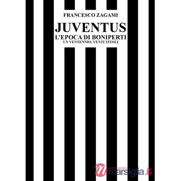 Juventus, l'epoca di Boniperti. Un ventennio, venti titoli