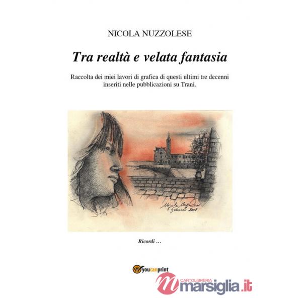 Tra realtà e velata fantasia. Raccolta dei miei lavori di grafica di questi ultimi tre decenni inseriti nelle pubblicazioni su T