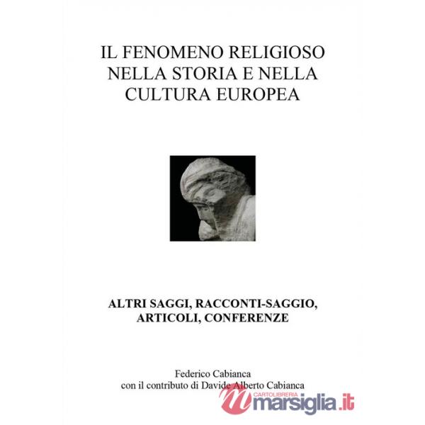 Fenomeno religioso nella storia e nella cultura europea. Altri saggi, racconti-saggio, articoli, conferenze (Il)