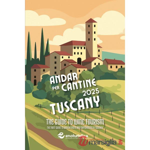 Andar per cantine 2025. Tuscany. The guide to wine tourism. The first guide to winery visits and experiences in Tuscany
