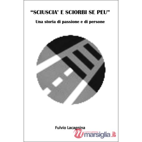 «Sciuscià e sciorbi se peu». Una storia di persone e di passione