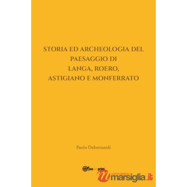 Storia ed archeologia del paesaggio di Langa, Roero, Astigiano e Monferrato