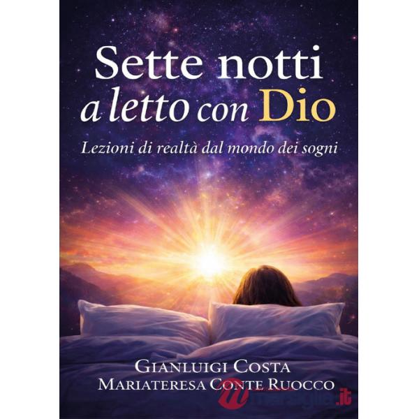 Sette notti a letto con Dio. Lezioni di realtà dal mondo dei sogni