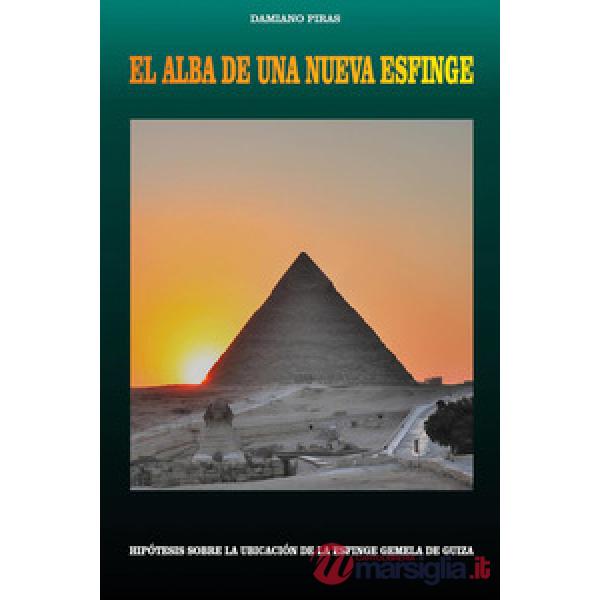 Alba de una nueva esfinge. Hipótesis sobre la ubicación de la esfinge gemela de Guiza (El)