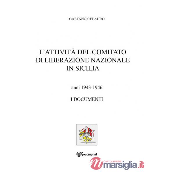 Attività del comitato di liberazione nazionale in Sicilia. Anni 1943-1946. I documenti (L')