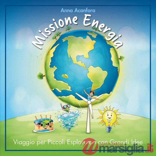 Missione energia. Viaggio per piccoli esploratori con grandi idee