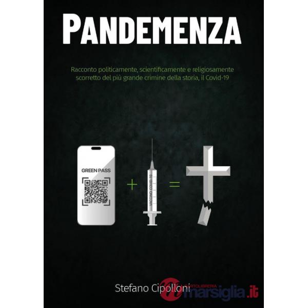 Pandemenza. Racconto politicamente, scientificamente e religiosamente scorretto del più grande crimine della storia, il Covid-19