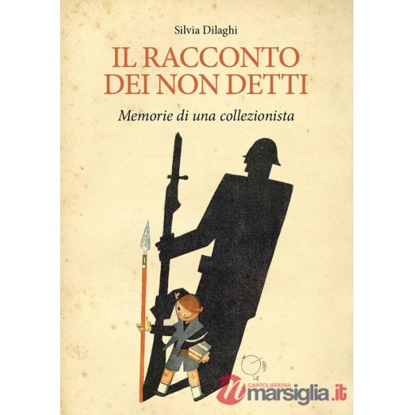 Racconto dei non detti. Memorie di un collezionista (Il)