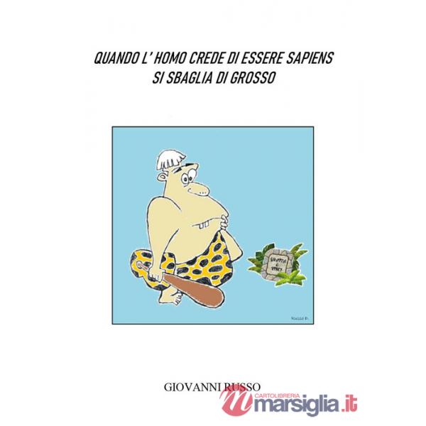 Quando l'homo crede di essere sapiens si sbaglia di grosso