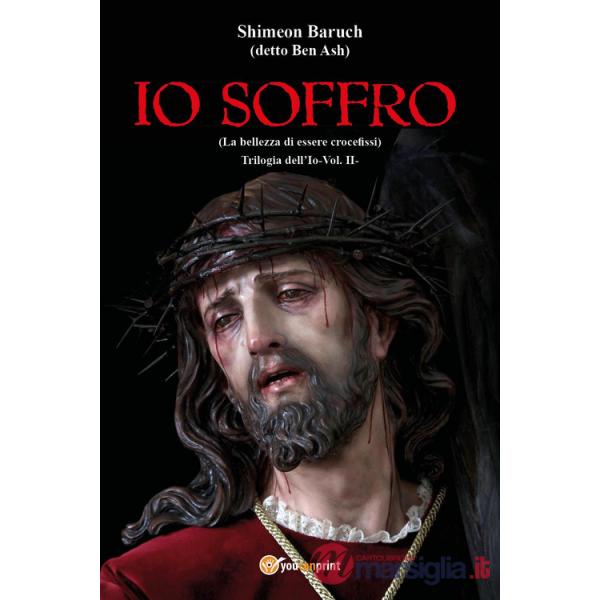 Io soffro (la bellezza dell'essere crocefissi). Vol. 2