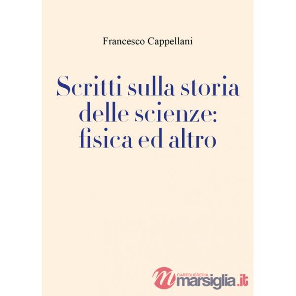 Scritti sulla storia delle scienze: fisica ed altro