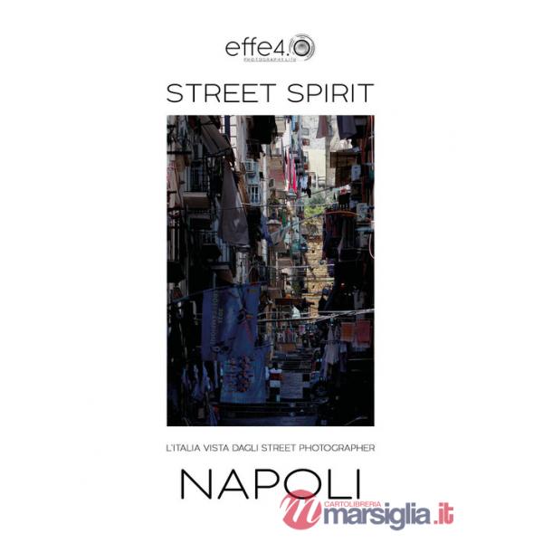 Street spirit. L'Italia vista dagli street photographer. Napoli