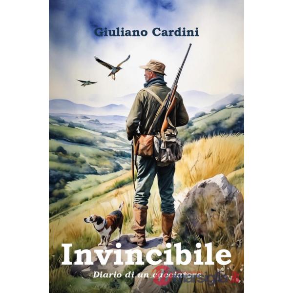 Invincibile. Diario di un cacciatore