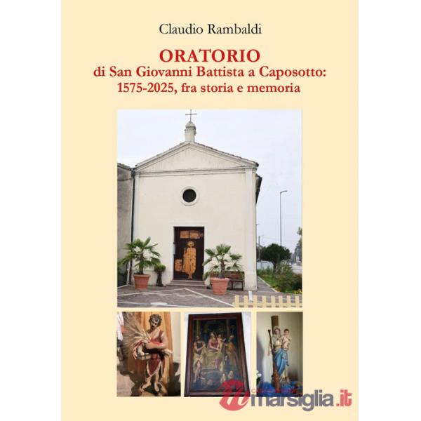 Oratorio di San Giovanni Battista a Caposotto: 1575-2015, fra storia e memoria