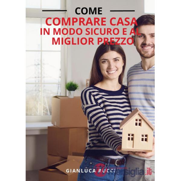Come comprare casa in modo sicuro e al miglior prezzo