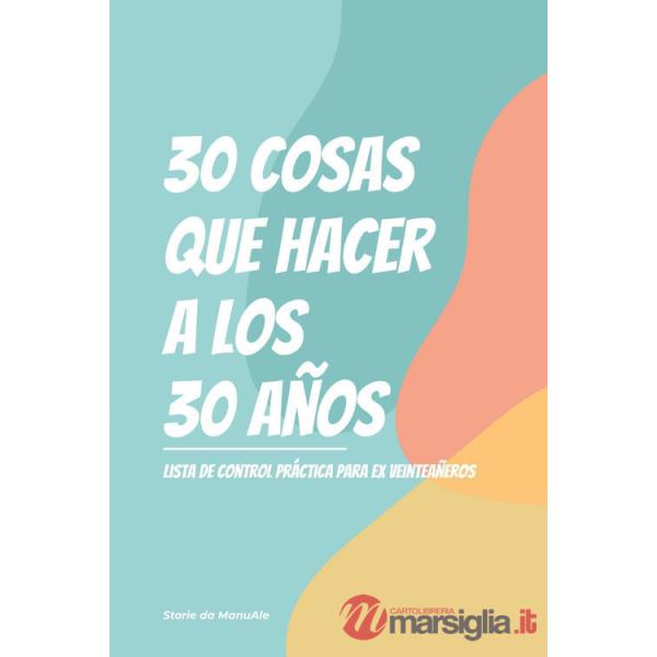 30 cosas que hacer a los 30 años. Lista de control practica para ex veinteaneros
