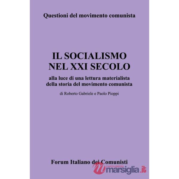 Socialismo nel XXI secolo alla luce di una lettura materialista della storia del movimento comunista (Il)