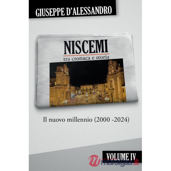 Niscemi tra cronaca e storia. Vol. 4: Il nuovo millennio (2000-2024)