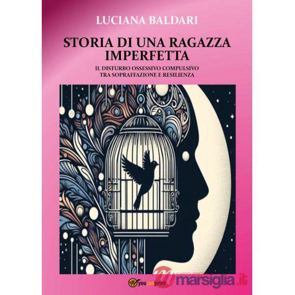 Storia di una ragazza imperfetta. Il disturbo ossessivo compulsivo tra sopraffazione e resilienza