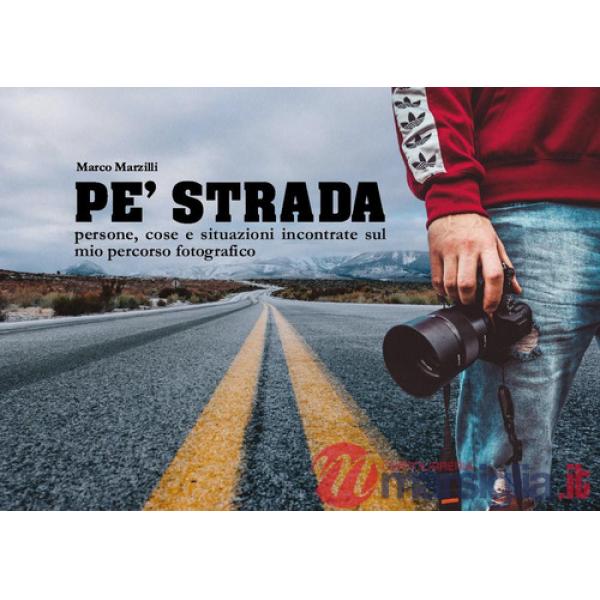 Pé strada. Persone, cose e situazioni incontrate sul mio percorso fotografico