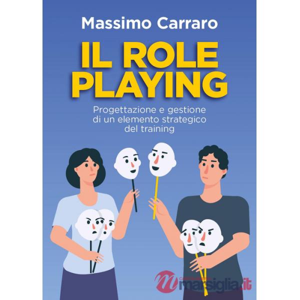 Role playing. Progettazione e gestione di un elemento strategico del training (Il)