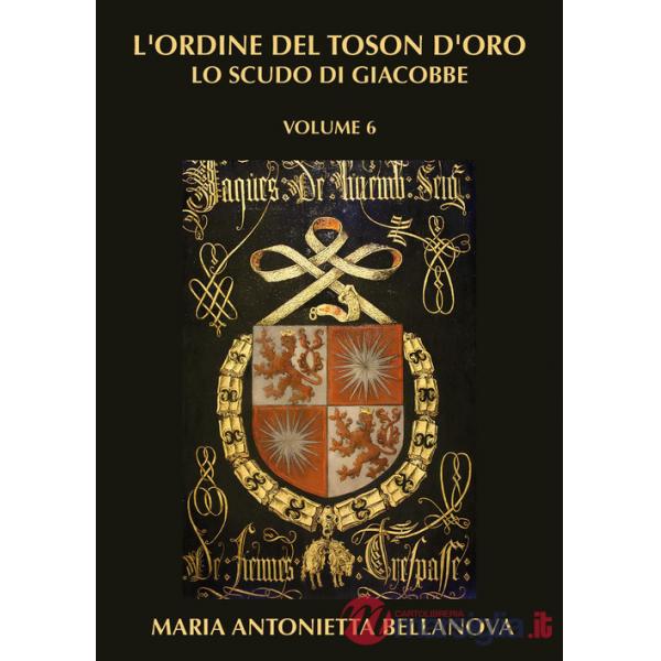 Ordine del Toson d'oro. Lo scudo di Giacobbe (L'). Vol. 6