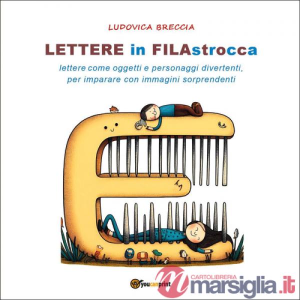 Lettere in filastrocca. Lettere come oggetti e personaggi divertenti per imparare con immagini sorprendenti